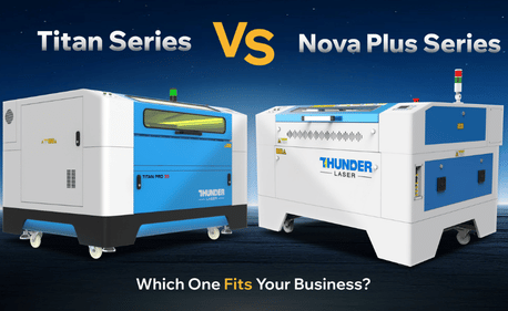 Titan-Serie vs Nova Plus | Ultimativer industrieller Laser vergleich-welcher passt zu Ihrem Geschäft?