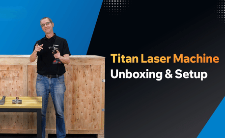 Neu bei der Titan Laser Maschine? Schritt für Schritt Unboxing & Setup Guide